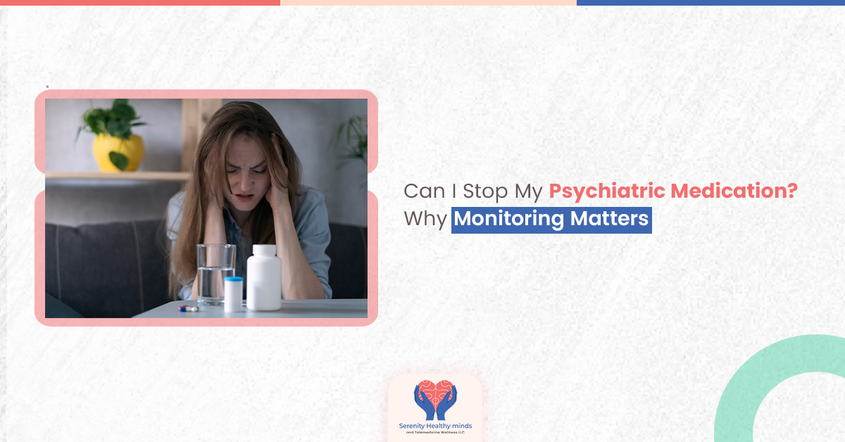 Can I Stop My Psychiatric Medication? Why Monitoring Matters