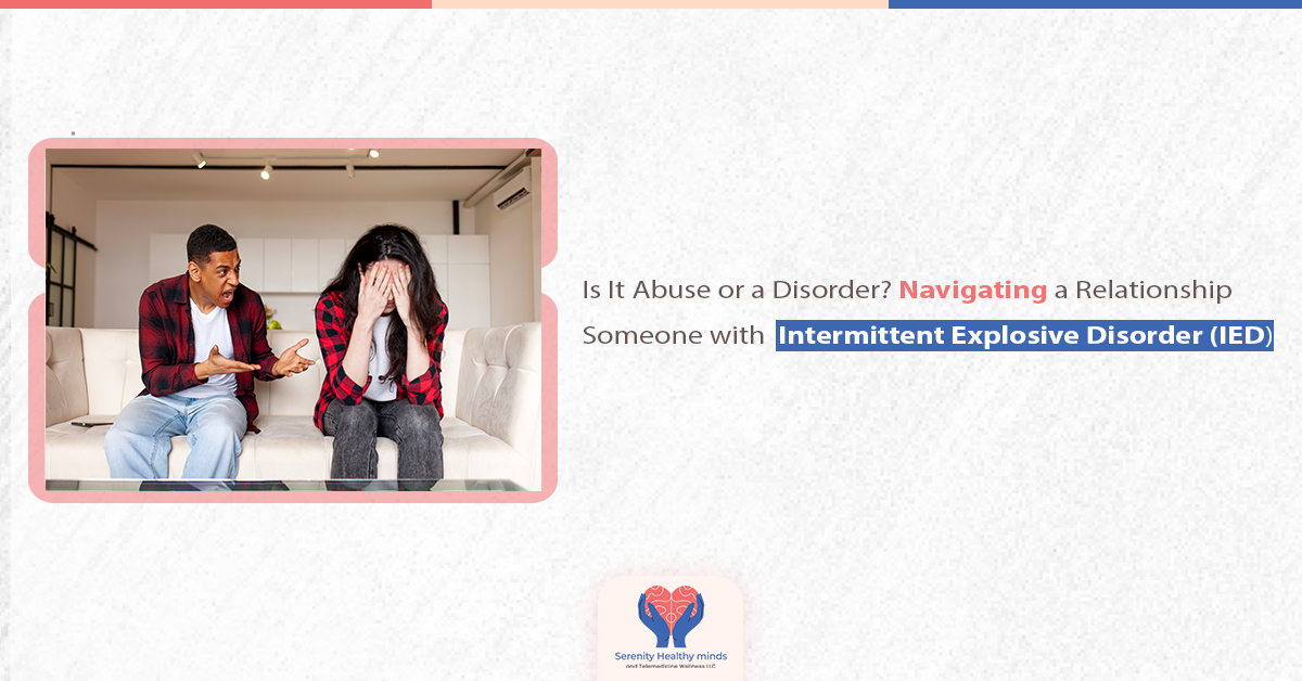 Is It Abuse or a Disorder? Navigating a Relationship with Someone with Intermittent Explosive Disorder (IED)