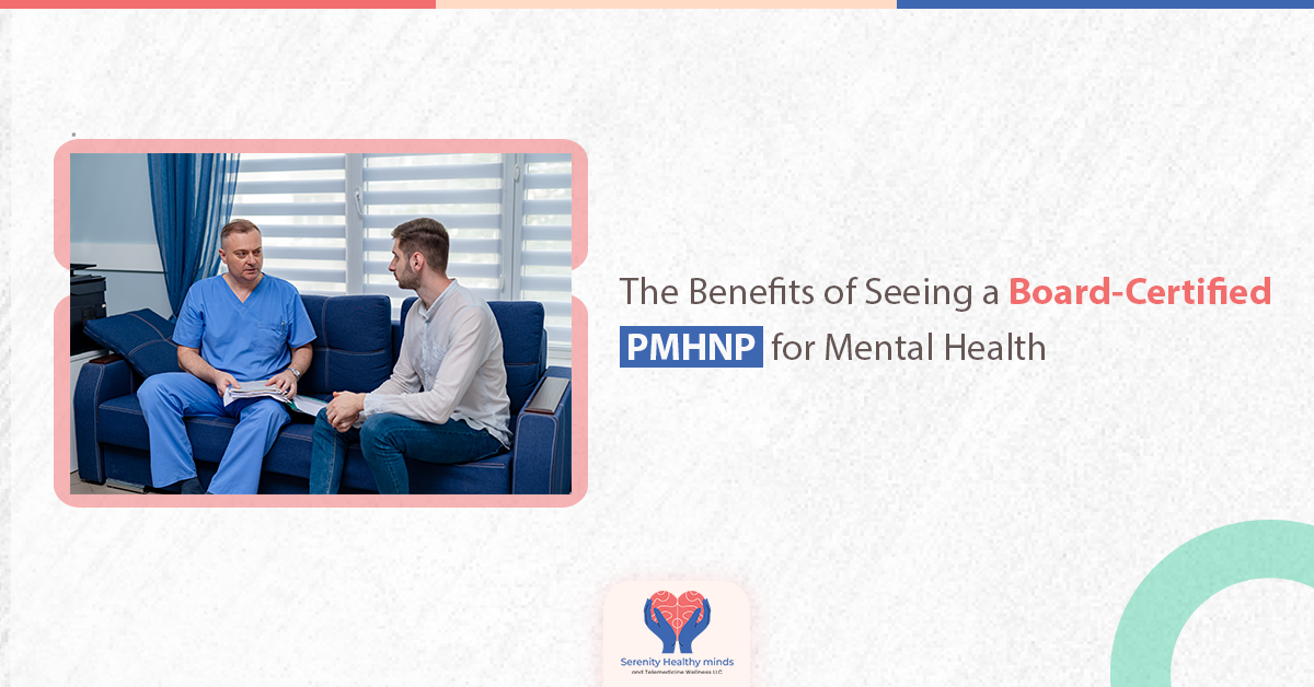 The Benefits of Seeing a Board Certified PMHNP for Mental Health